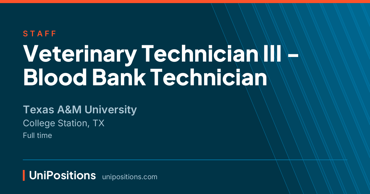 Veterinary Technician III - Blood Bank Technician at Texas A&M University, College Station, TX