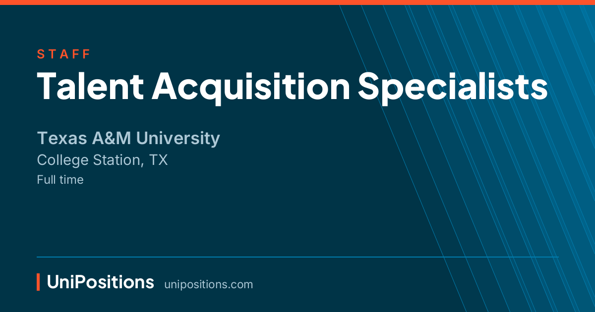 Talent Acquisition Specialists at Texas A&M University, College Station, TX