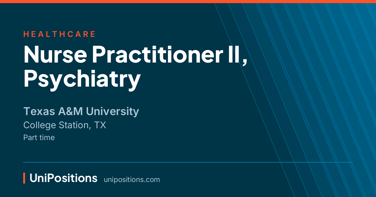 Nurse Practitioner II, Psychiatry at Texas A&M University, College Station, TX