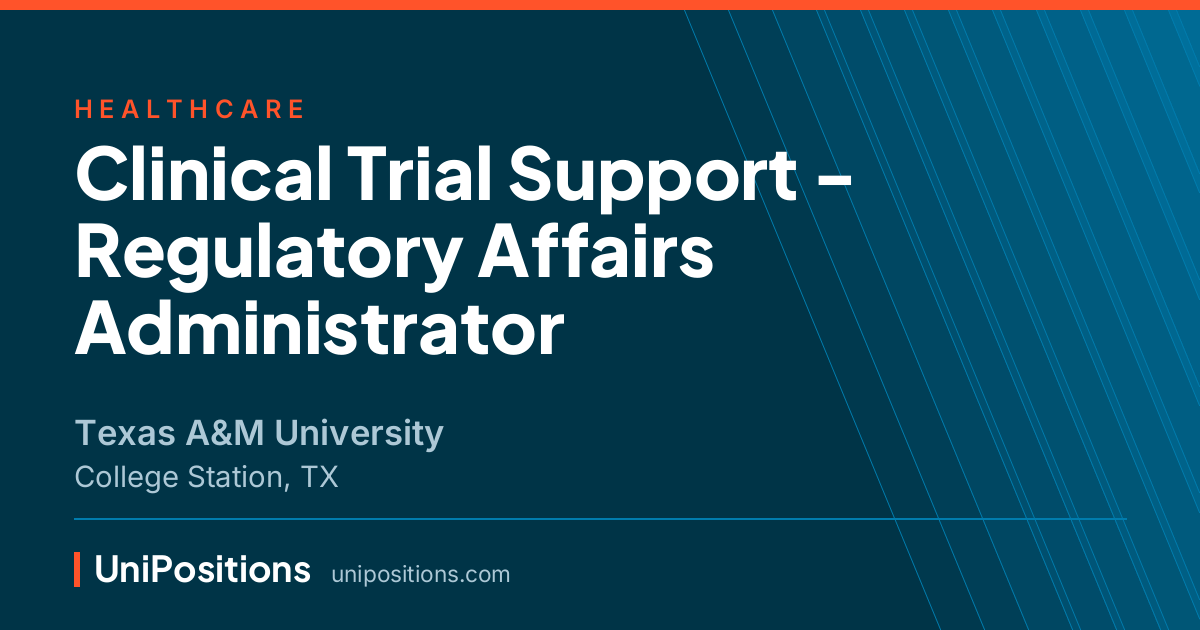 Clinical Trial Support - Regulatory Affairs Administrator at Texas A&M University, College Station, TX