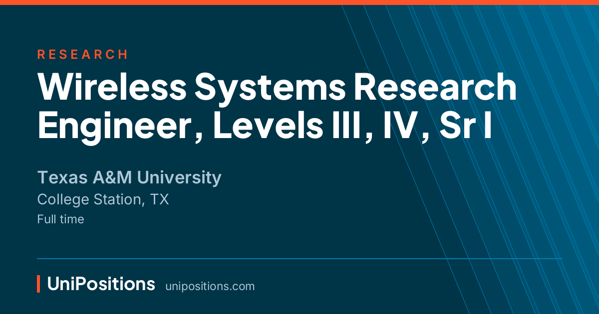 Wireless Systems Research Engineer, Levels III, IV, Sr I at Texas A&M University, College Station, TX