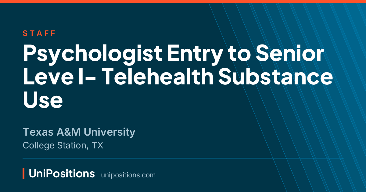 Psychologist Entry to Senior Leve l- Telehealth Substance Use at Texas A&M University, College Station, TX