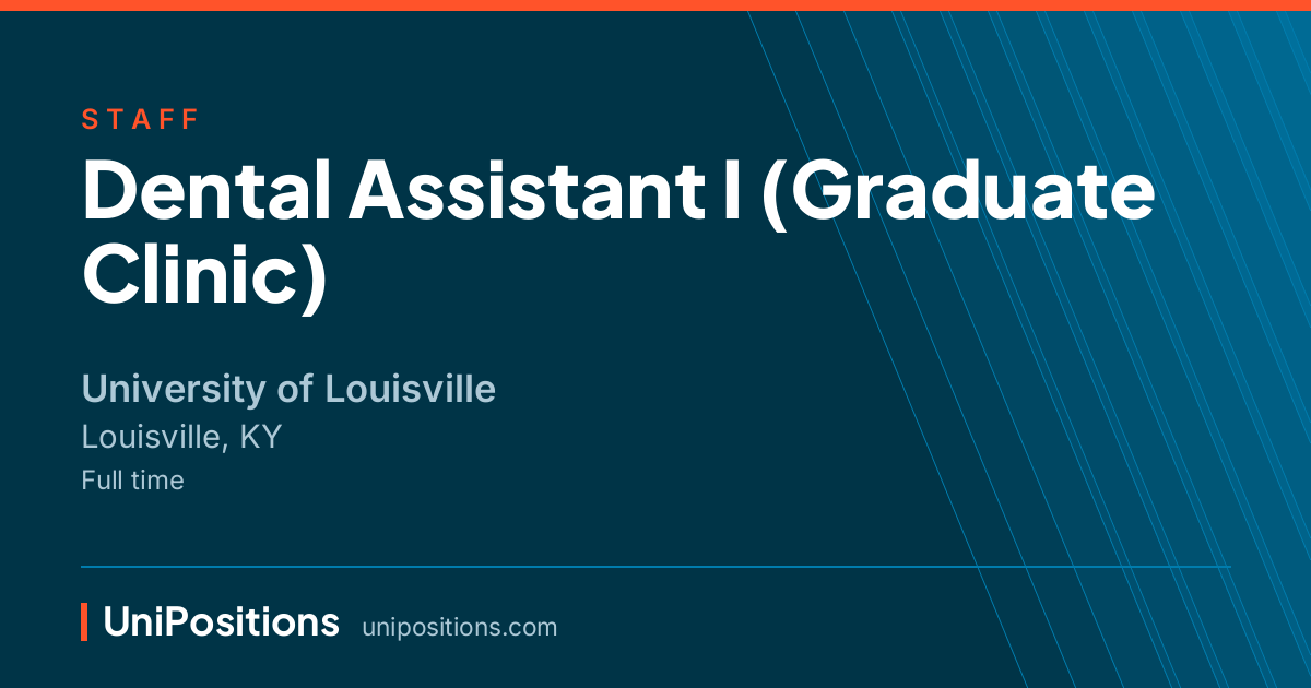 Dental Assistant I (Graduate Clinic) at University of Louisville, Louisville, KY