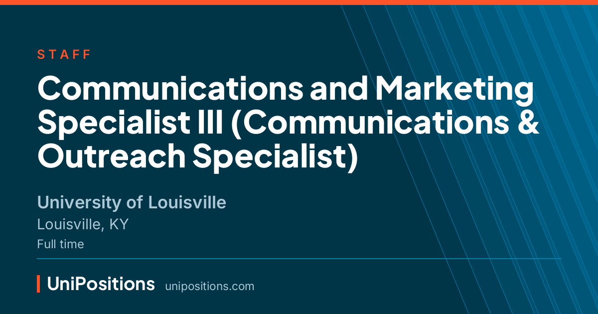Communications and Marketing Specialist III (Communications & Outreach Specialist) at University of Louisville, Louisville, KY