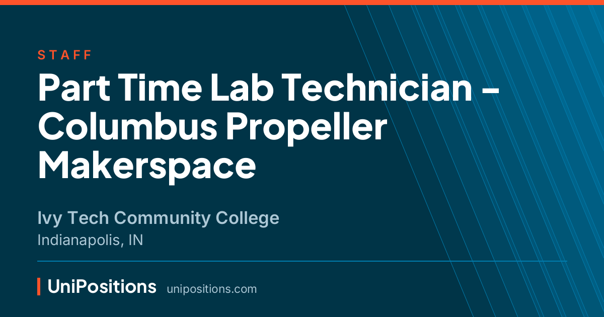 Part Time Lab Technician - Columbus Propeller Makerspace at Ivy Tech Community College, Indianapolis, IN