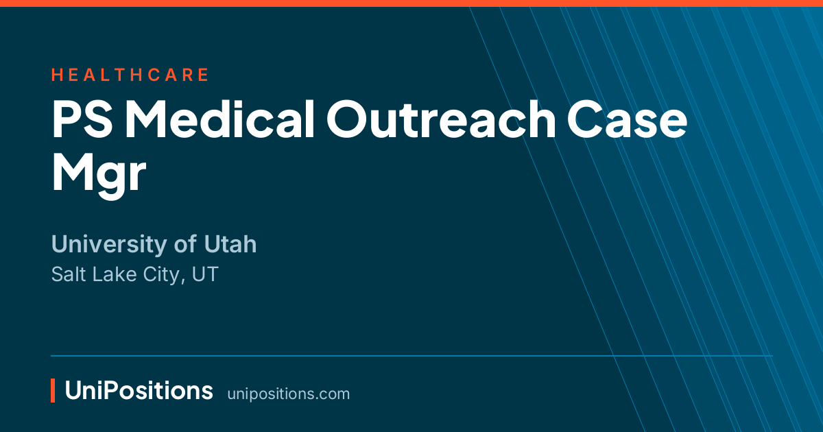 PS Medical Outreach Case Mgr at University of Utah, Salt Lake City, UT