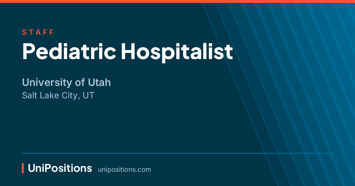Pediatric Hospitalist at University of Utah, Salt Lake City, UT