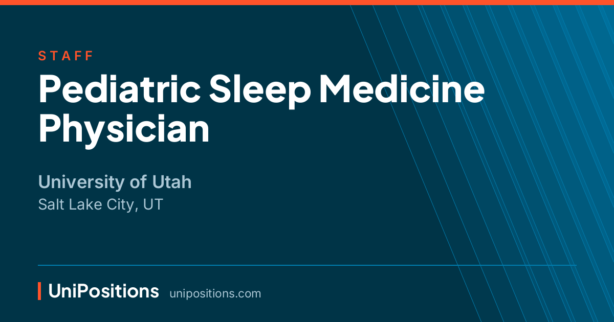 Pediatric Sleep Medicine Physician at University of Utah, Salt Lake City, UT