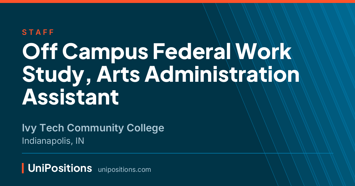 Off Campus Federal Work Study, Arts Administration Assistant at Ivy Tech Community College, Indianapolis, IN