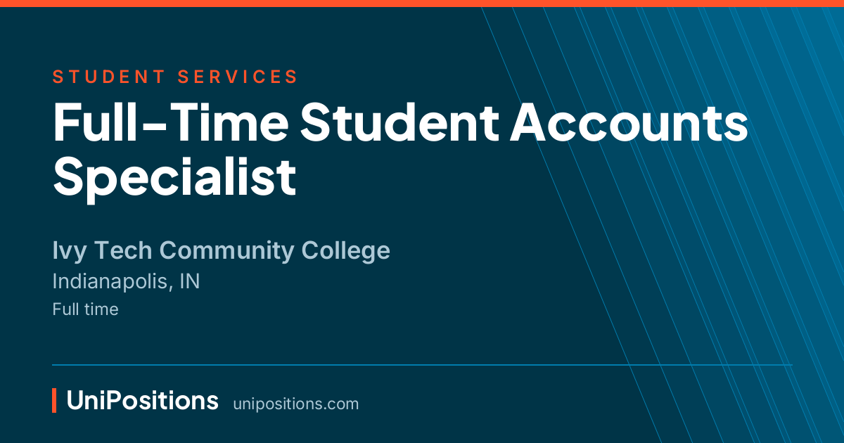 Full-Time Student Accounts Specialist at Ivy Tech Community College, Indianapolis, IN