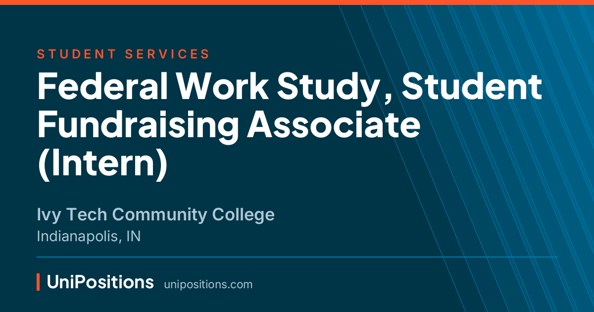 Federal Work Study, Student Fundraising Associate (Intern) at Ivy Tech Community College, Indianapolis, IN