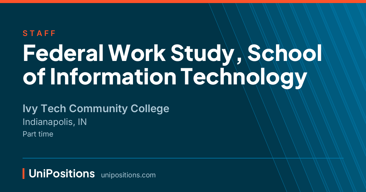 Federal Work Study, School of Information Technology at Ivy Tech Community College, Indianapolis, IN