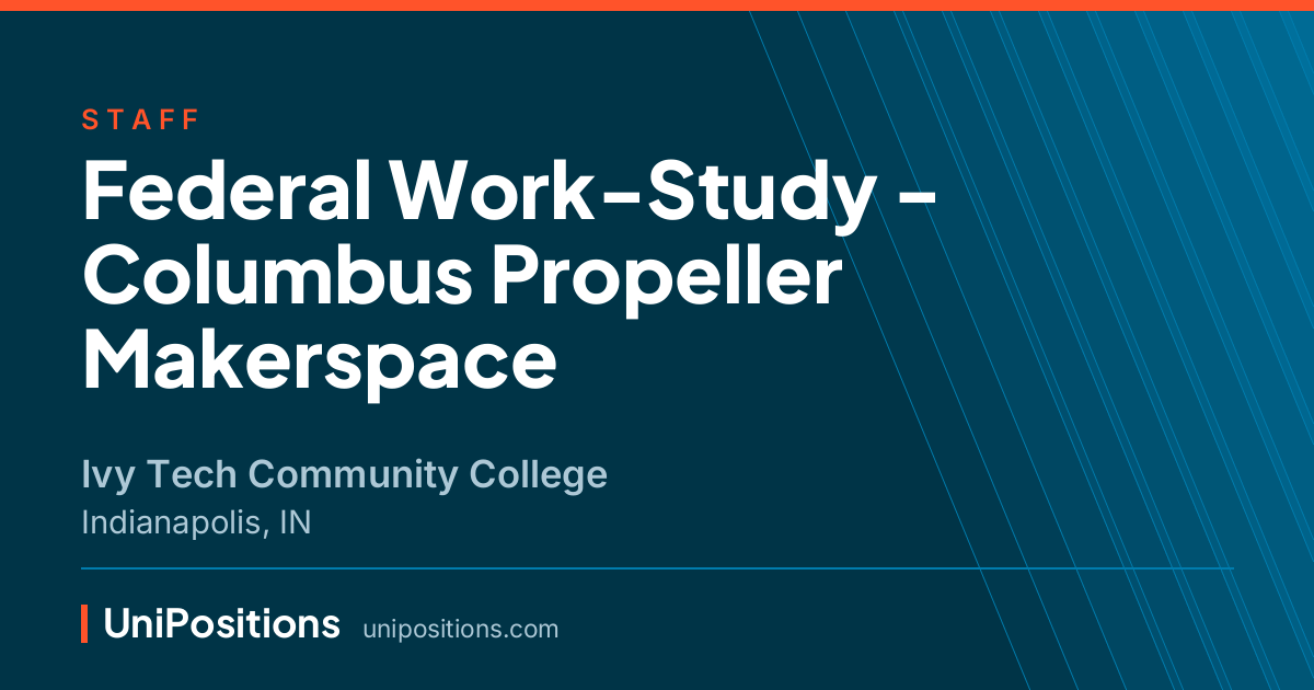 Federal Work-Study - Columbus Propeller Makerspace at Ivy Tech Community College, Indianapolis, IN