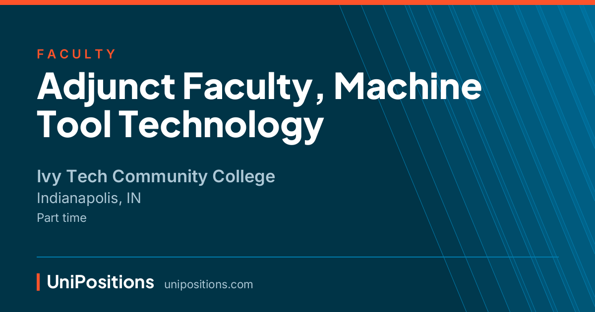 Adjunct Faculty, Machine Tool Technology at Ivy Tech Community College, Indianapolis, IN