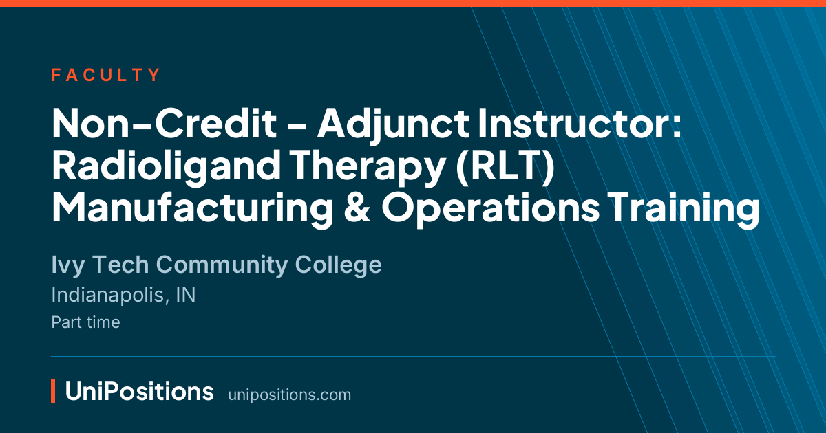 Non-Credit - Adjunct Instructor: Radioligand Therapy (RLT) Manufacturing & Operations Training at Ivy Tech Community College, Indianapolis, IN