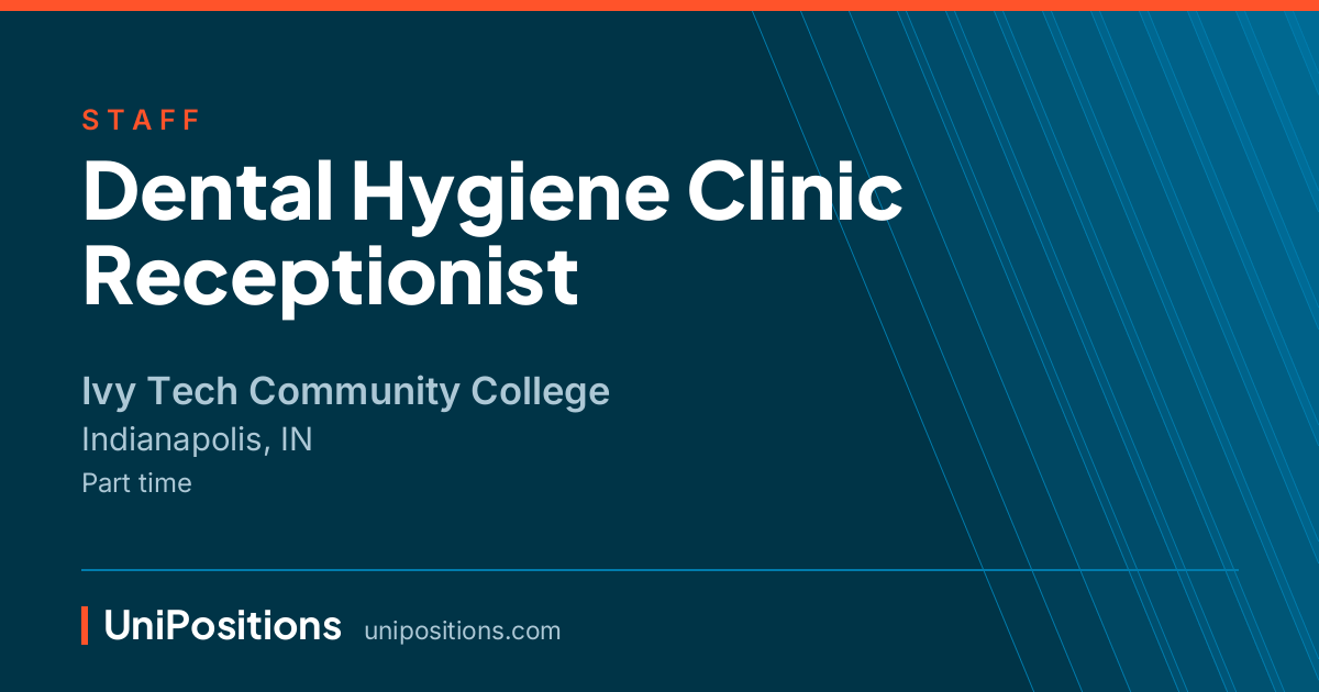 Dental Hygiene Clinic Receptionist at Ivy Tech Community College, Indianapolis, IN