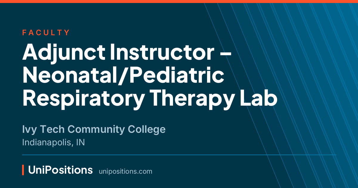 Adjunct Instructor – Neonatal/Pediatric Respiratory Therapy Lab at Ivy Tech Community College, Indianapolis, IN
