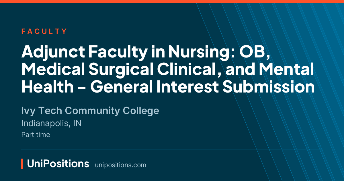 Adjunct Faculty in Nursing: OB, Medical Surgical Clinical, and Mental Health - General Interest Submission at Ivy Tech Community College, Indianapolis, IN