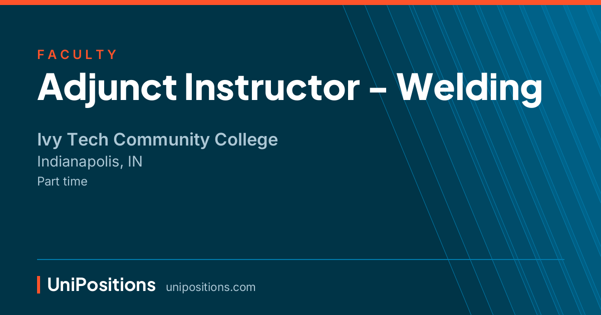 Adjunct Instructor - Welding at Ivy Tech Community College, Indianapolis, IN