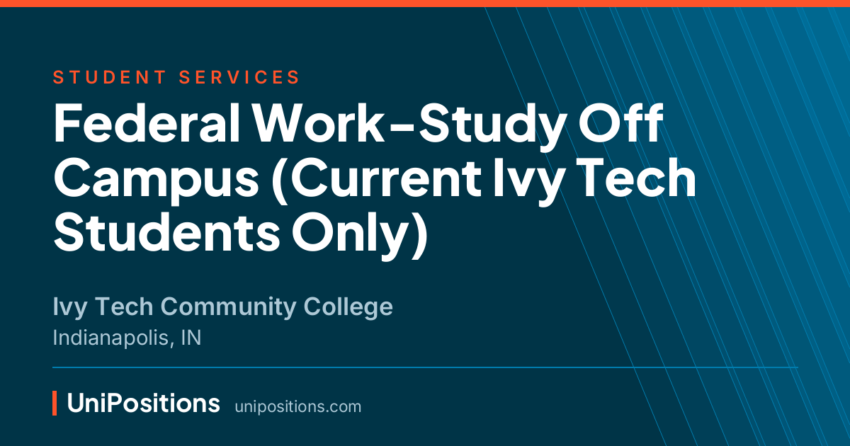 Federal Work-Study Off Campus (Current Ivy Tech Students Only) at Ivy Tech Community College, Indianapolis, IN
