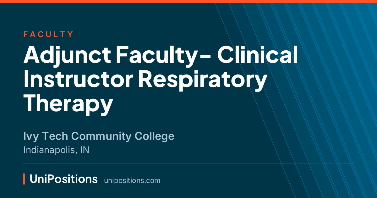 Adjunct Faculty- Clinical Instructor Respiratory Therapy at Ivy Tech Community College, Indianapolis, IN