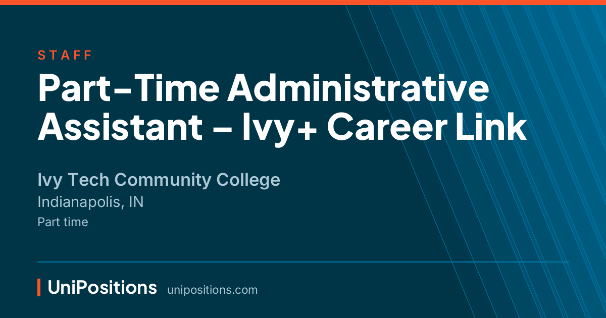 Part-Time Administrative Assistant – Ivy+ Career Link at Ivy Tech Community College, Indianapolis, IN