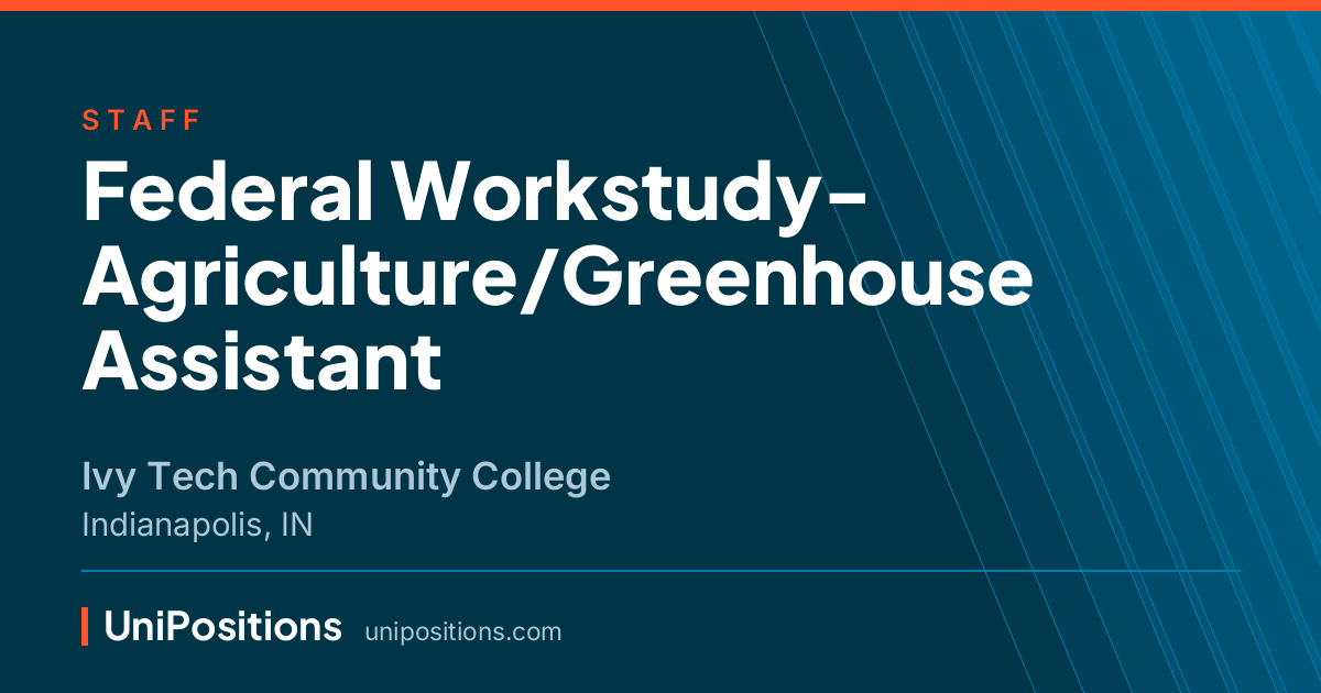 Federal Workstudy- Agriculture/Greenhouse Assistant at Ivy Tech Community College, Indianapolis, IN