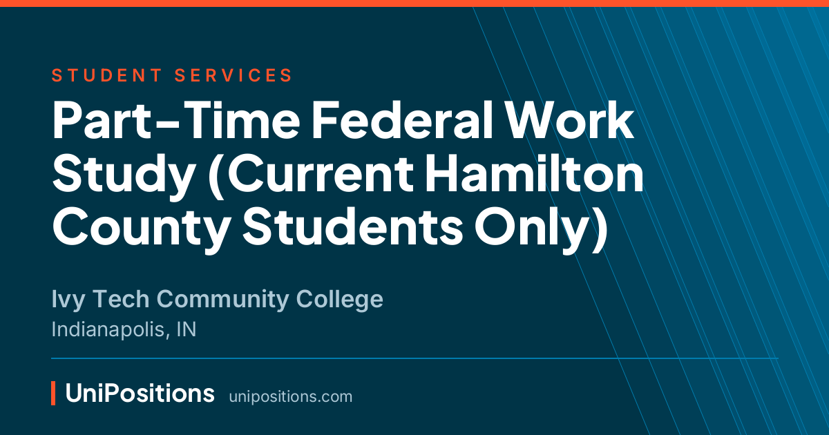 Part-Time Federal Work Study (Current Hamilton County Students Only) at Ivy Tech Community College, Indianapolis, IN