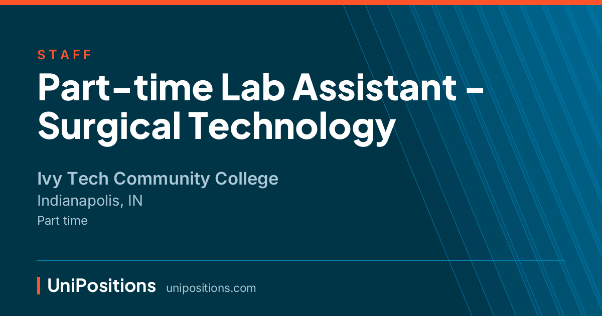 Part-time Lab Assistant - Surgical Technology at Ivy Tech Community College, Indianapolis, IN