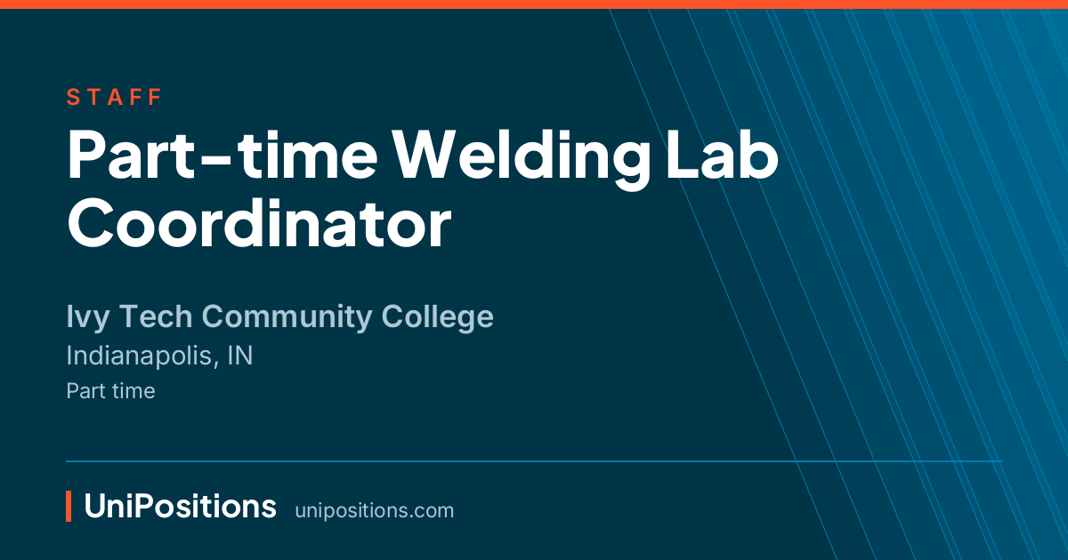Part-time Welding Lab Coordinator at Ivy Tech Community College, Indianapolis, IN