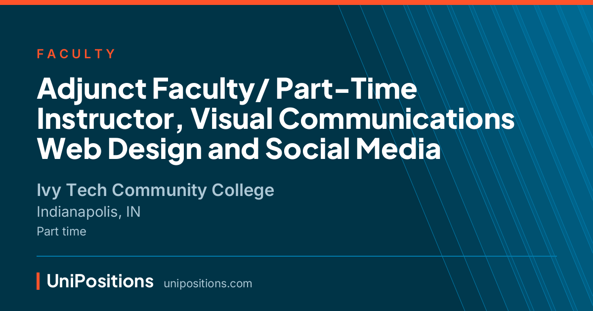 Adjunct Faculty/ Part-Time Instructor, Visual Communications Web Design and Social Media at Ivy Tech Community College, Indianapolis, IN