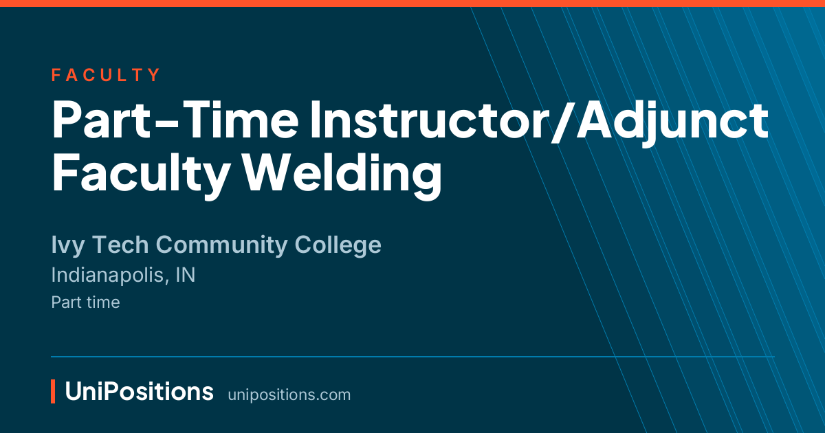 Part-Time Instructor/Adjunct Faculty Welding at Ivy Tech Community College, Indianapolis, IN