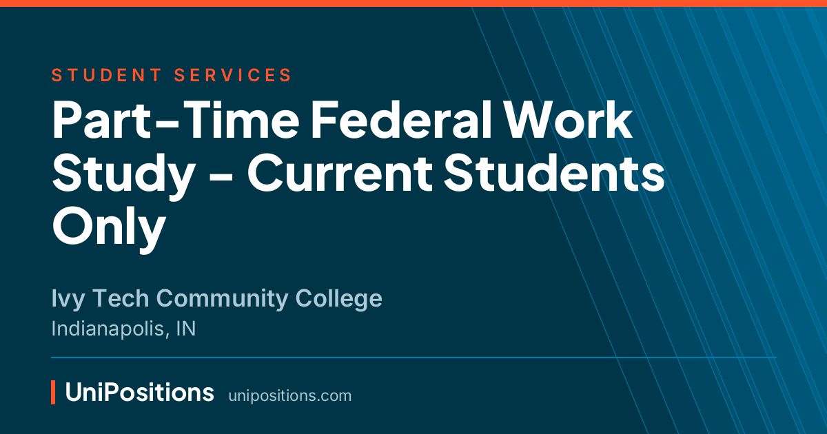 Part-Time Federal Work Study - Current Students Only at Ivy Tech Community College, Indianapolis, IN
