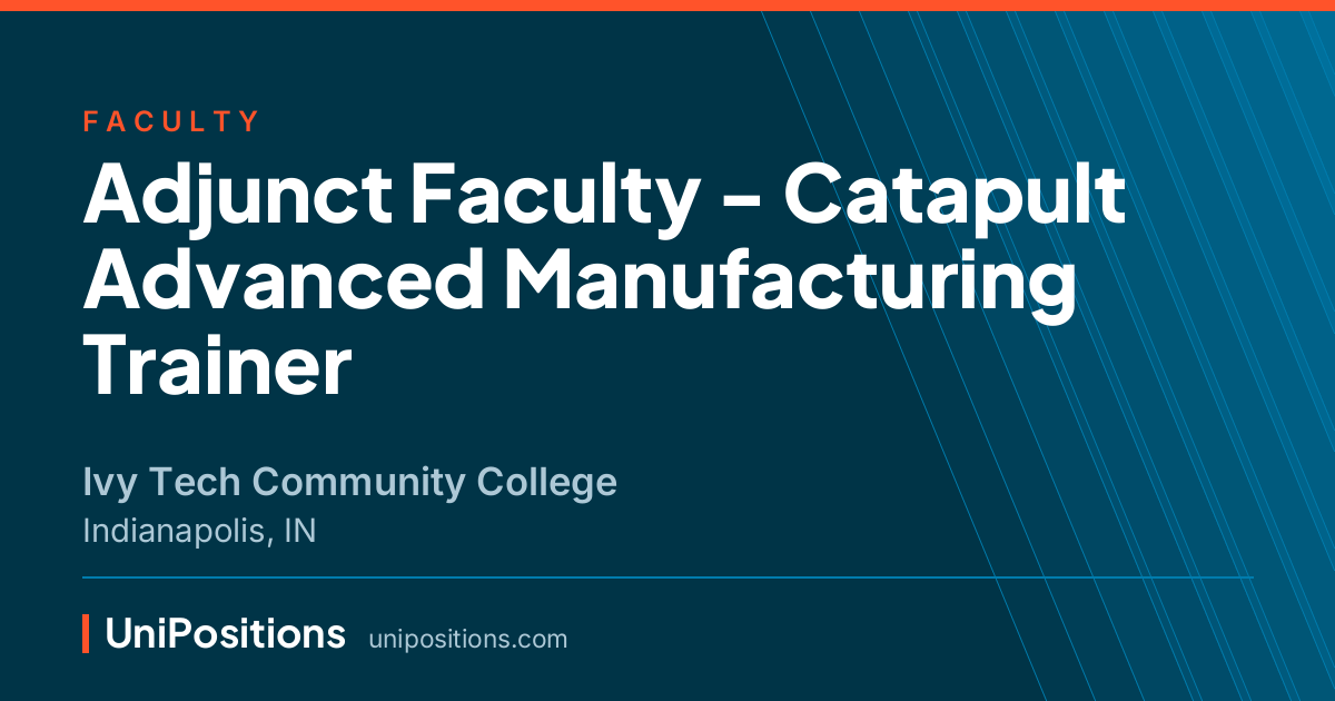 Adjunct Faculty - Catapult Advanced Manufacturing Trainer at Ivy Tech Community College, Indianapolis, IN