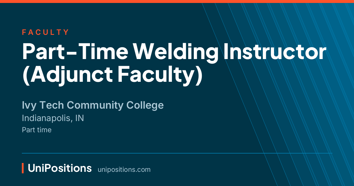 Part-Time Welding Instructor (Adjunct Faculty) at Ivy Tech Community College, Indianapolis, IN