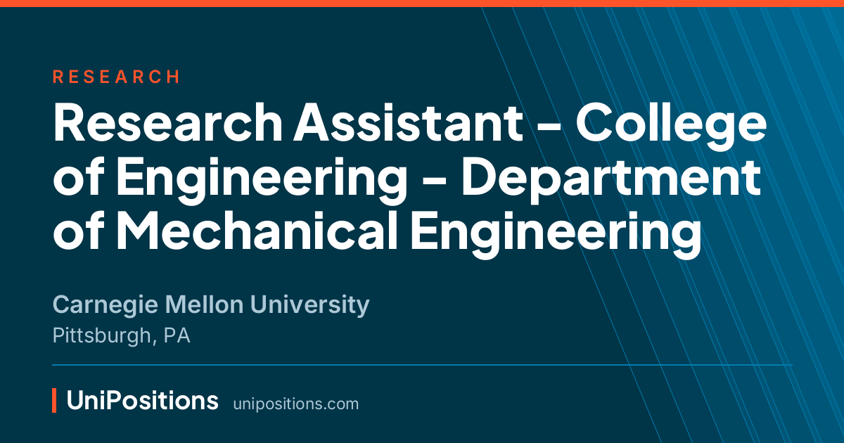 Research Assistant - College of Engineering - Department of Mechanical Engineering at Carnegie Mellon University, Pittsburgh, PA