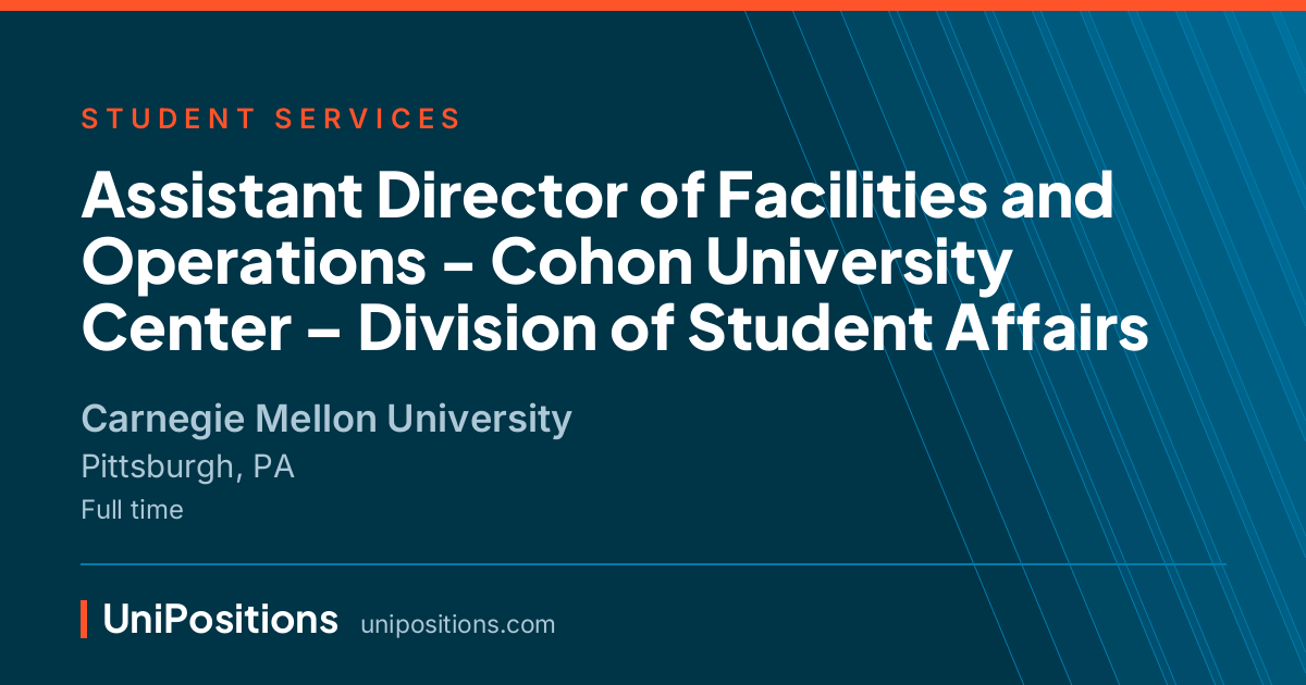 Assistant Director of Facilities and Operations - Cohon University Center – Division of Student Affairs at Carnegie Mellon University, Pittsburgh, PA