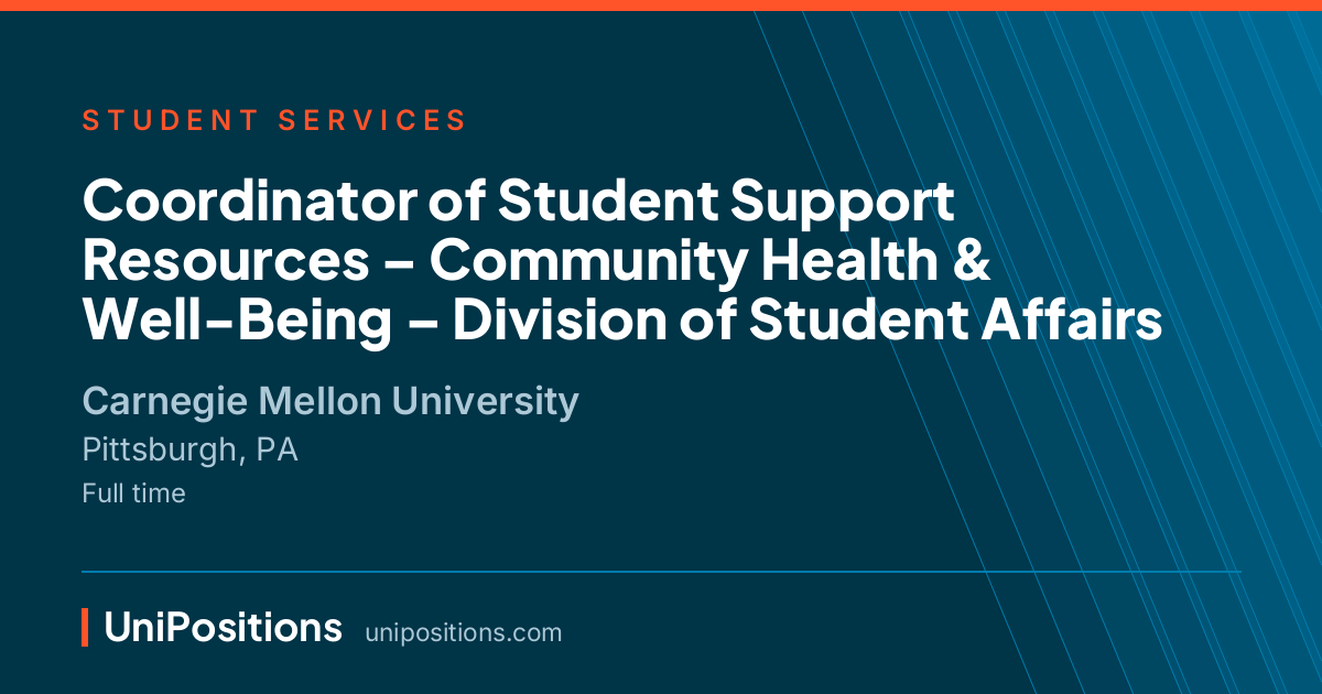 Coordinator of Student Support Resources – Community Health & Well-Being – Division of Student Affairs at Carnegie Mellon University, Pittsburgh, PA