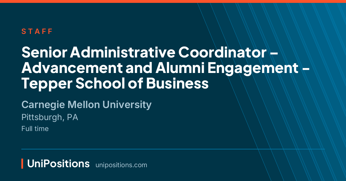 Senior Administrative Coordinator – Advancement and Alumni Engagement - Tepper School of Business at Carnegie Mellon University, Pittsburgh, PA