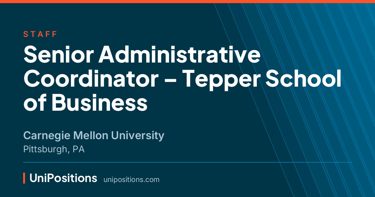 Senior Administrative Coordinator – Tepper School of Business at Carnegie Mellon University, Pittsburgh, PA