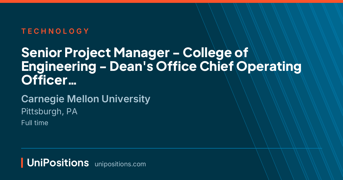 Senior Project Manager - College of Engineering -  Dean's Office Chief Operating Officer at Carnegie Mellon University, Pittsburgh, PA