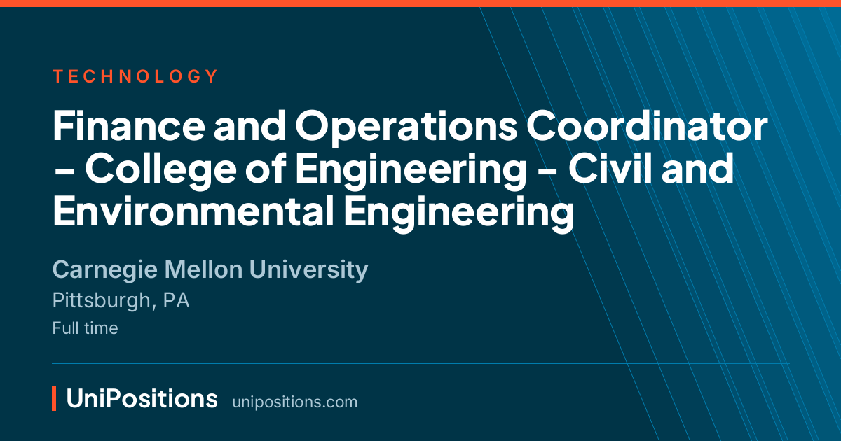 Finance and Operations Coordinator - College of Engineering - Civil and Environmental Engineering at Carnegie Mellon University, Pittsburgh, PA
