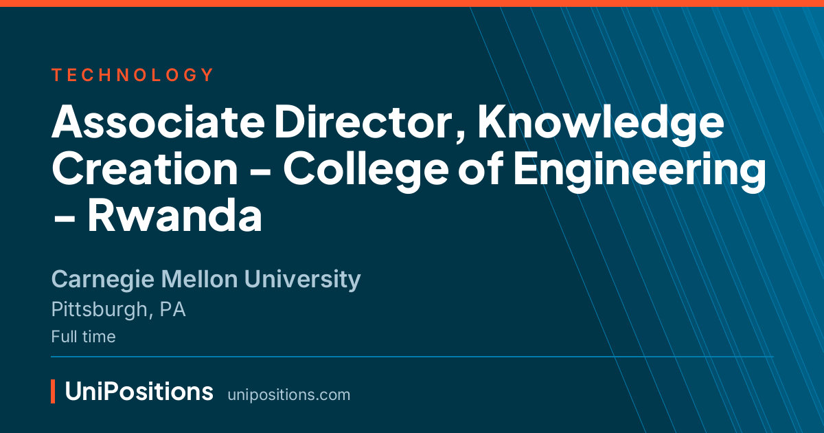 Associate Director, Knowledge Creation - College of Engineering - Rwanda at Carnegie Mellon University, Pittsburgh, PA