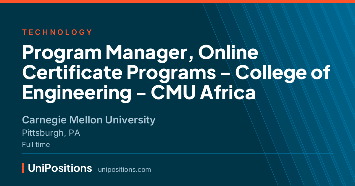 Program Manager, Online Certificate Programs - College of Engineering - CMU Africa at Carnegie Mellon University, Pittsburgh, PA