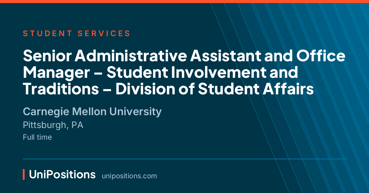 Senior Administrative Assistant and Office Manager – Student Involvement and Traditions – Division of Student Affairs at Carnegie Mellon University, Pittsburgh, PA