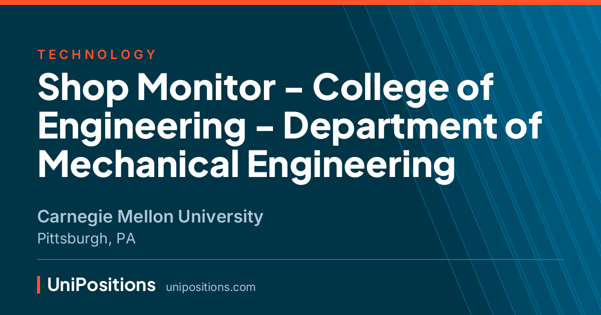 Shop Monitor - College of Engineering - Department of Mechanical Engineering at Carnegie Mellon University, Pittsburgh, PA