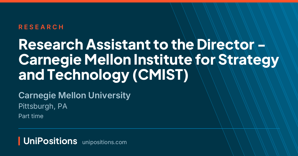 Research Assistant to the Director - Carnegie Mellon Institute for Strategy and Technology (CMIST) at Carnegie Mellon University, Pittsburgh, PA