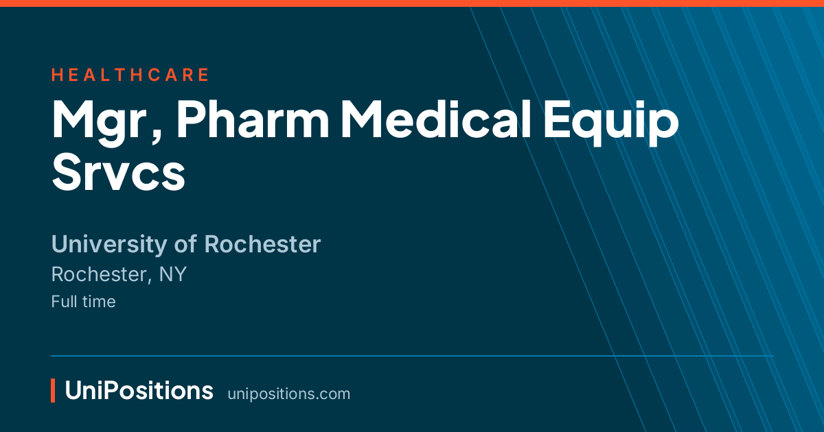 Mgr, Pharm Medical Equip Srvcs at University of Rochester, Rochester, NY