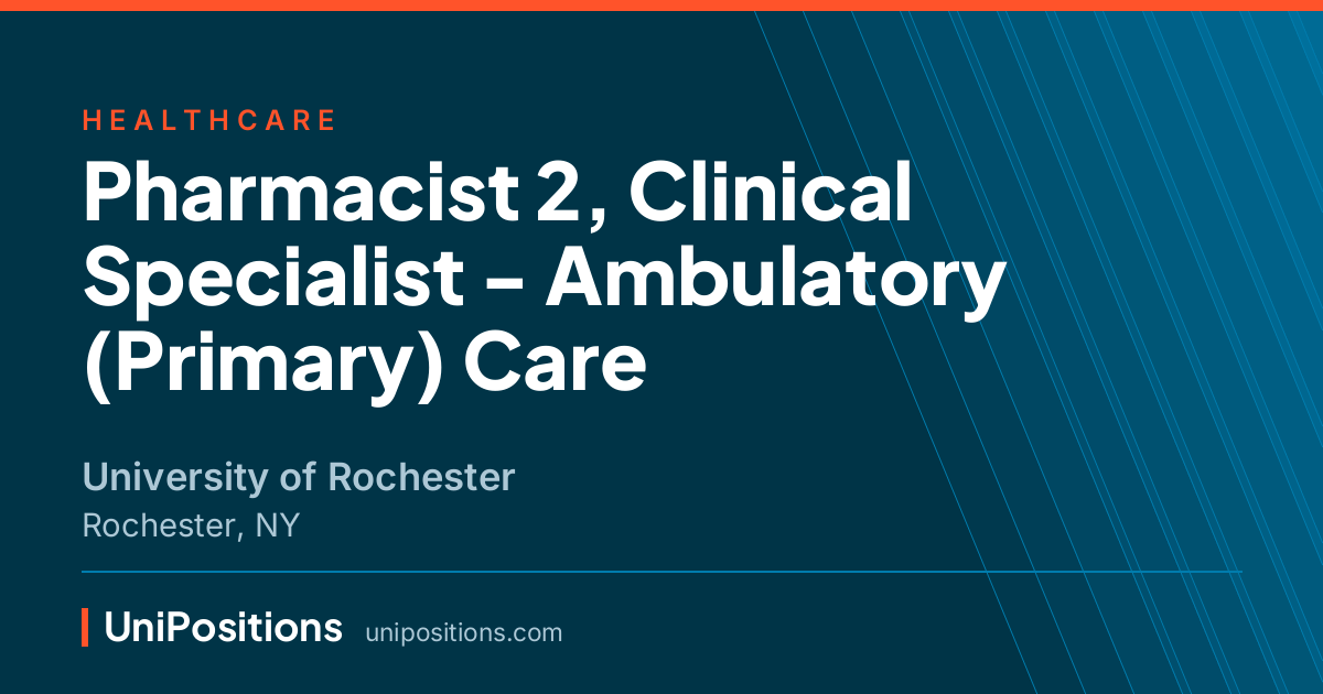 Pharmacist 2, Clinical Specialist - Ambulatory (Primary) Care at University of Rochester, Rochester, NY