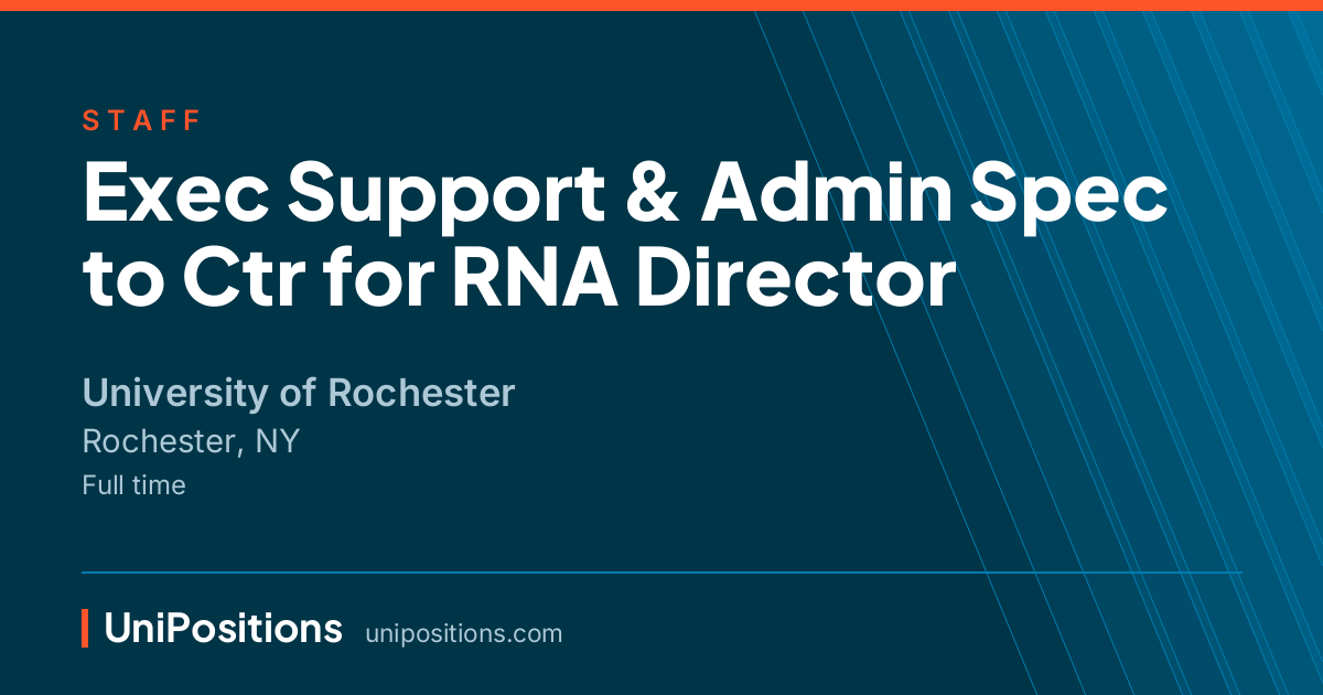 Exec Support & Admin Spec to Ctr for RNA Director at University of Rochester, Rochester, NY